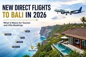 New Direct Flights to Bali 2026 and Their Impact on Villa Bookings